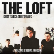 Loft (Rock)/Ghost Trains  Country Lanes Studio Stage And Sessions 1984-2015 (Digi)