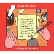 Superfriends/Songs As Letters
