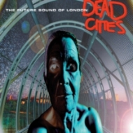 Future Sound Of London/Dead Cities