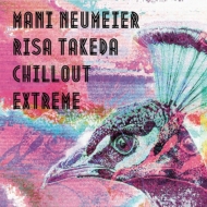 Mani Neumeier / 武田理沙/Chillout Extreme