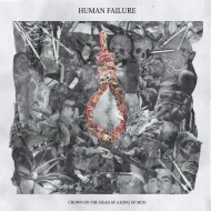 Human Failure/Crown On The Head Of A King Of Mud (10inch)