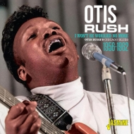 Otis Rush/Otis Rush's Chicago Blues 1956-1962 - I Won't Be Worried No More