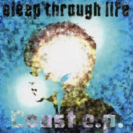 Sleep Through Life/Coast E. p.