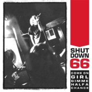 Shutdown 66/Come On Girl Gimme Half A Chance