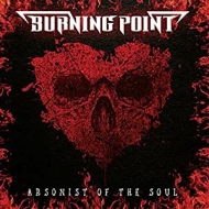Burning Point/Arsonist Of The Soul