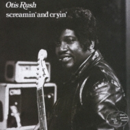 Otis Rush/Screamin And Cryin