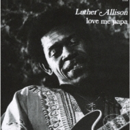 Luther Allison/Love Me Papa