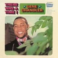 Gene Chandler/There Was A Time +6