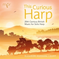 Harp Classical/Eleanor Hudson�� This Curious Harp-20th Century British Music For Solo Harp