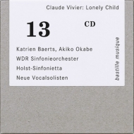 ヴィヴィエ、クロード（1948-1983）/Lonely Child Etc： Baerts (S) Wiegers / Cologne Rso K. simon / Holst Sinfoniett