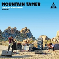 Mountain Tamer/Mountain Tamer Live In The Mojave Desert Volume 5