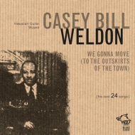 Casey Bill Weldon/We Gonna Move (To The Outskirts Of The Town)