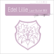 ȥꥣ Last Bullet/Edel Lilie Last Bullet Mix (A) ver.