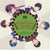 STATION IDOL LATCH!/Station Idol Latch! 02 (Ltd)