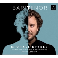 BariTenor -Opera Arias : Michael Spyres(T)Marko Letonja / Strasbourg Philharmonic