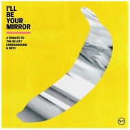 I'll Be Your Mirror: A Tribute To The Velvet Underground & Nico(2枚組/180グラム重量盤レコード)