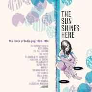 The Sun Shines Here: The Roots Of Indie Pop 1980-1984 (3CD)