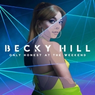 Becky Hill/Only Honest At The Weekend