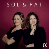 SOL & PAT（ソル＆パット）〜ヴァイオリンとチェロの二重奏による作品集　ソル・ガベッタ、パトリツィア・コパチンスカヤ