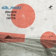 sUb_modU/Descent To The Centre