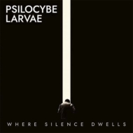 Psilocybe Larvae/Where Silence Dwells (Ltd)
