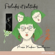 Preludes et solitudes -Solo Violin Works : Marie Nadeau-Tremblay