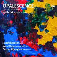 ギップス、ルース（1921-1999）/Opalescence-piano ＆ Chamber Works： Spooner(Vc) D.heyes(Cb) Honeybourne(P)
