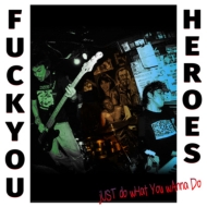 FUCK YOU HEROES/Just Do What You Wanna Do.