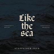 Stepfather Fred/Like The Sea-constantly Moving. Constantly Drownin