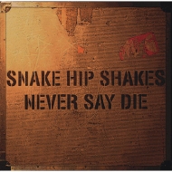 Snake Hip Shakes/Never Say Die (Uhqcd)