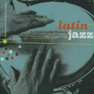 Various/Latin Jazz： La Combinacion Perfecta ラテン ジャズ 50年の軌跡
