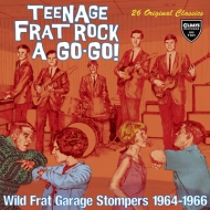 Teenage Frat Rock A Go-go Wild Frat Garage Stompers 1964-1966: