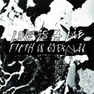 Love Is A Lie Filth Is Eternal