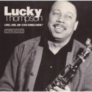 Lucky Thompson/Lord. Lord. Am I Ever Gonna Know?