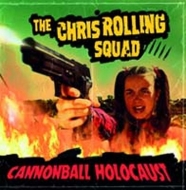Chris Rolling Squad/Cannonball Holocaust (Ltd)