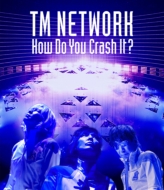 TM NETWORK 『How Do You Crash It?』 LIVE Blu-ray 2022年4月21日発売