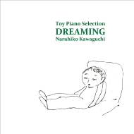 Dreaming -Toy Piano Delection : Naruhiko Kawaguchi(Toy P)