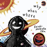 Keishi Mekata Oka/Why When Where