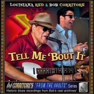 Louisiana Red / Bob Corritore/Tell Me 'bout It