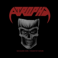 Atrophy/Socialized Hate / Violent By Nature