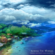ゲーム ミュージック/Across The Worlds： Chrono Cross Wayo Piano Collection