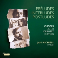 Jan Michiels : Preludes, Interludes, Postludes -Chopin, Debussy, Ligeti, Kurtag Piano Works (2CD)