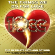 10cc/Things We Do For Love The Ultimate Hits  Beyond