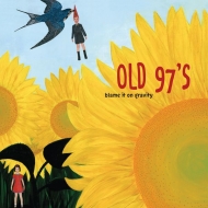 Old 97's/Blame It On Gravity