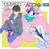 TVAjwb`v}W!xLN^[\O~jAo PUMPING WACCHA! 03 DX (CD+Blu-ray)