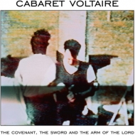 Cabaret Voltaire/Covenant / The Sword And The Arm Of The Lord
