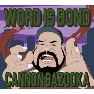 CANNON BAZOOKA/Word Is Bond