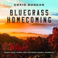 Craig Duncan/Bluegrass Homecoming： Traditional Hymns ＆ Southern Gospel Favorites