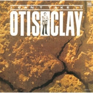 Otis Clay/I Can't Take It