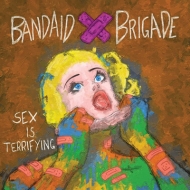 Bandaid Brigade/Sex Is Terrifying